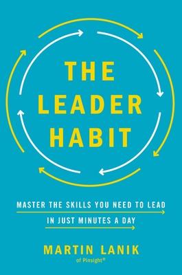 The Leader Habit: Master the Skills You Need to Lead--In Just Minutes a Day