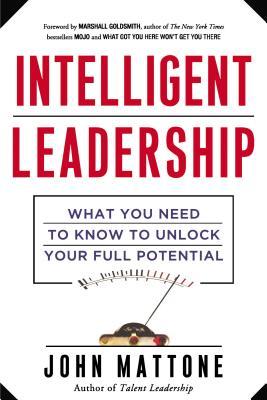 Intelligent Leadership: What You Need to Know to Unlock Your Full Potential