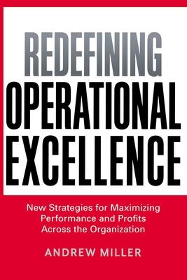 Redefining Operational Excellence: New Strategies for Maximizing Performance and Profits Across the Organization Subscription