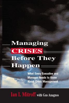 Managing Crises Before They Happen: What Every Executive and Manager Needs to Know about Crisis Management