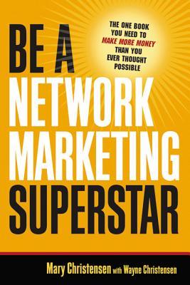 Be a Network Marketing Superstar: The One Book You Need to Make More Money Than You Ever Thought Possible Subscription