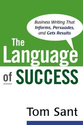 The Language of Success: Business Writing That Informs, Persuades, and Gets Results