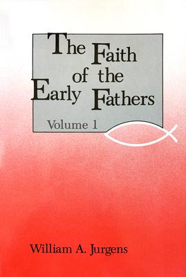 The Faith of the Early Fathers: Volume 1: Volume 1