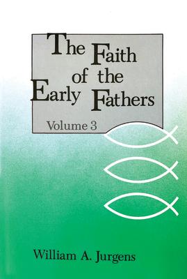 The Faith of the Early Fathers: Volume 3: Volume 3