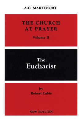 The Church at Prayer: Volume II: The Eucharist Volume 2