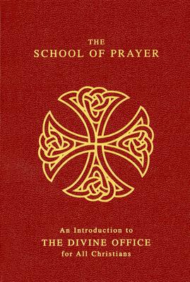 The School of Prayer: An Introduction to the Divine Office for All Christians