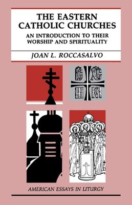 The Eastern Catholic Churches: An Introduction to Their Worship and Spirituality