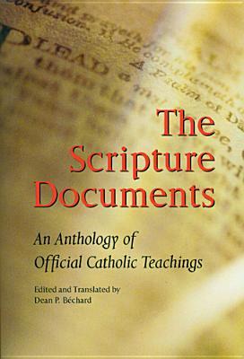 The Scripture Documents: An Anthology of Official Catholic Teachings