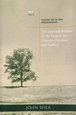 The Spiritual Wisdom of Gospels for Christian Preachers and Teachers: Eating with the Bridegroom Year B Volume 2