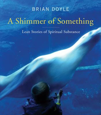 Shimmer of Something: Lean Stories of Spiritual Substance