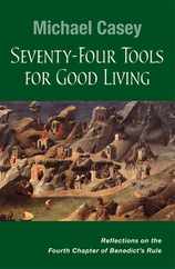Seventy-Four Tools for Good Living: Reflections on the Fourth Chapter of Benedict's Rule Subscription