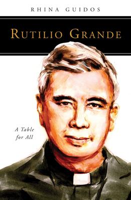 Rutilio Grande: A Table for All