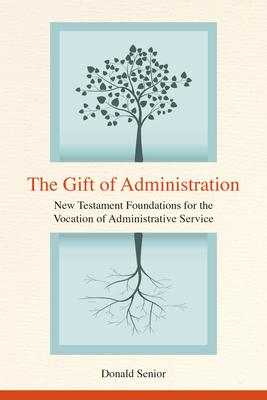 The Gift of Administration: New Testament Foundations for the Vocation of Administrative Service