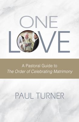 One Love: A Pastoral Guide to the Order of Celebrating Matrimony