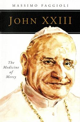 John XXIII: The Medicine of Mercy