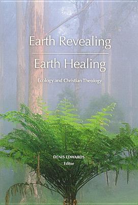 Earth Revealing - Earth Healing: Ecology and Christian Theology