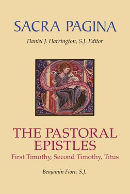 Sacra Pagina: The Pastoral Epistles: First Timothy, Second Timothy and Titus