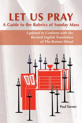 Let Us Pray: A Guide to the Rubrics of Sunday Mass