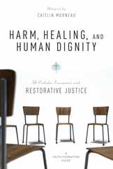 Harm, Healing, and Human Dignity: A Catholic Encounter with Restorative Justice Subscription