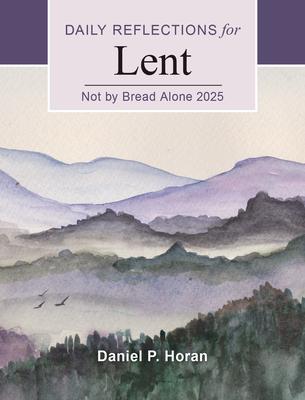 Not by Bread Alone 2025: Daily Reflections for Lent