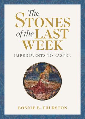 The Stones of the Last Week: Impediments to Easter