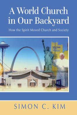 A World Church in Our Backyard: How the Spirit Moved Church and Society