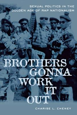 Brothers Gonna Work It Out: Sexual Politics in the Golden Age of Rap Nationalism