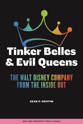 Tinker Belles and Evil Queens: The Walt Disney Company from the Inside Out