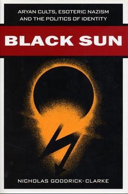 Black Sun: Aryan Cults, Esoteric Nazism, and the Politics of Identity