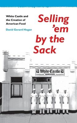 Selling 'em by the Sack: White Castle and the Creation of American Food