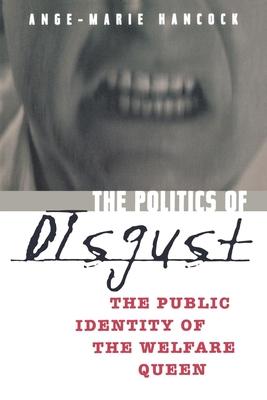 The Politics of Disgust: The Public Identity of the Welfare Queen