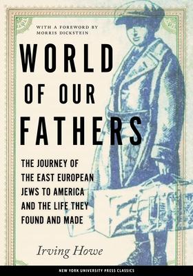 World of Our Fathers: The Journey of the East European Jews to America and the Life They Found and Made