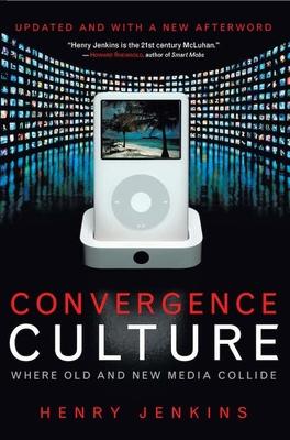 Convergence Culture: Where Old and New Media Collide