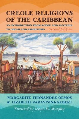 Creole Religions of the Caribbean: An Introduction from Vodou and Santeria to Obeah and Espiritismo