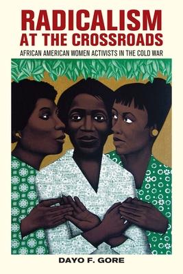 Radicalism at the Crossroads: African American Women Activists in the Cold War