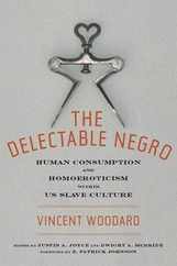 The Delectable Negro: Human Consumption and Homoeroticism Within Us Slave Culture Subscription