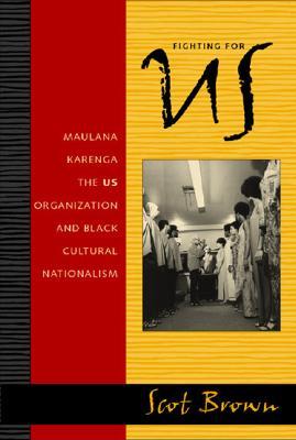 Fighting for US: Maulana Karenga, the US Organization, and Black Cultural Nationalism