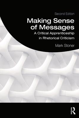 Making Sense of Messages: A Critical Apprenticeship in Rhetorical Criticism