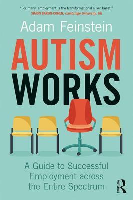 Autism Works: A Guide to Successful Employment Across the Entire Spectrum