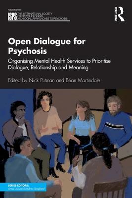 Open Dialogue for Psychosis: Organising Mental Health Services to Prioritise Dialogue, Relationship and Meaning