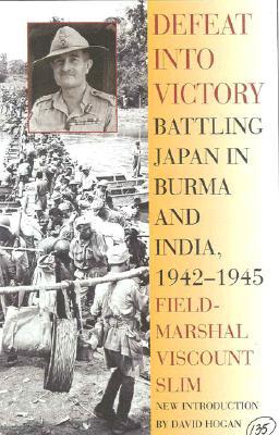 Defeat Into Victory: Battling Japan in Burma and India, 1942-1945