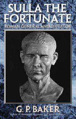 Sulla the Fortunate: Roman General and Dictator