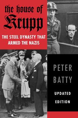 The House of Krupp: The Steel Dynasty That Armed the Nazis