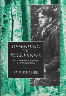 Defending the Wilderness: The Adirondack Writings of Paul Schaefer