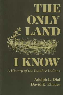 Only Land I Know: A History of the Lumbee Indians