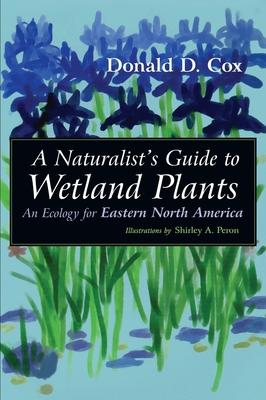 A Naturalist's Guide to Wetland Plants: An Ecology for Eastern North America