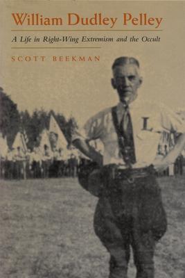 William Dudley Pelley: A Life in Right-Wing Extremism and the Occult