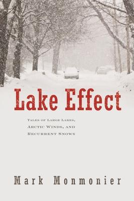 Lake Effect: Tales of Large Lakes, Arctic Winds, and Recurrent Snows