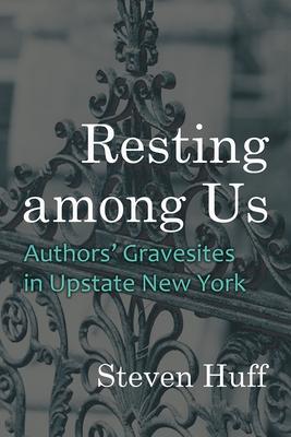 Resting Among Us: Authors' Gravesites in Upstate New York