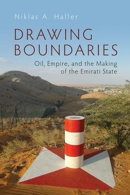 Drawing Boundaries: Oil, Empire, and the Making of the Emirati State Subscription